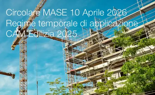 Circolare MASE 10 Aprile 2026 / Regime temporale di applicazione CAM Edilizia 2025 Circolare MASE 10 Aprile 2026 / Regime temporale di applicazione CAM Edilizia 2025